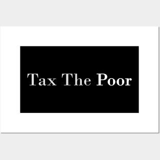 tax the poor Posters and Art